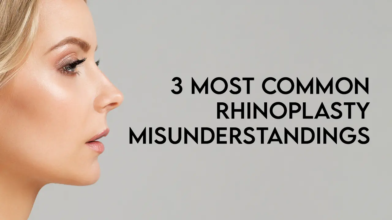 3 Most Common Rhinoplasty Misunderstandings